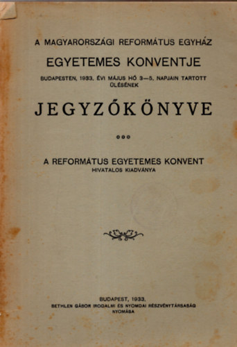 A Magyarorszgi Reformtus Egyhz egyetemes konventje  Budapesten, 1933. vi mjus h 3-5. napjain tartott lsnek jegyzknyve