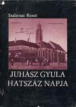 Szalatnai Rezs - Juhsz Gyula hatszz napja