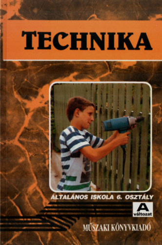Bgyi Pter; Tth-Gyrgy J. - Technika tanknyv az ltalnos iskola 6. osztlya szmra "A"