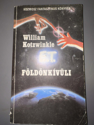 Szerk.: Kuczka P�ter, Ford.: Szentmih�lyi Szab� P�ter William Kotzwinkle - E.T. A f�ld�nk�v�li kalandjai a F�ld�n (Szentmih�lyi Szab� P�ter ford�t�sa - Kozmosz Fantasztikus K�nyvek - Saj�t k�ppel)
