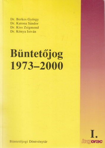Dr. Dr. Katona S�ndor, Dr. Kiss Zsigmond, Dr. K�nya Istv�n Berkes Gy�rgy - B�ntet�jog 1973-2000
