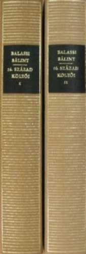 Balassi B�lint - Pesti Gy�rgy - Bornemisza P�ter - Balassi B�lint �s a 16. sz�zad k�lt�i I-II. (Magyar remek�r�k)