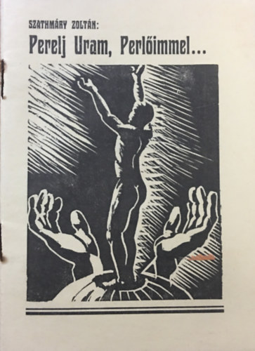 Szathmáry Zoltán - Perelj Uram, Perlőimmel...