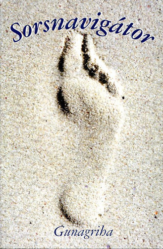 Gunagriha  (Dr. Flp Sndor) - Sorsnavigtor - A tudatos sorsalakts kziknyve