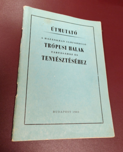 Teszársz Kálmán-Veres Géza - Útmutató a hazánkban előforduló trópusi halak tartásához és tenyésztés