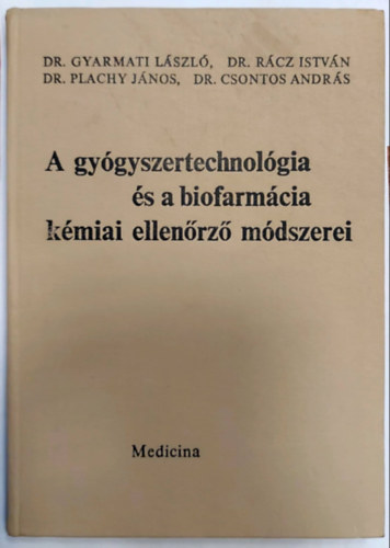 Dr. R�cz Istv�n, Dr. Plachy J�nos, Dr. Csontos Andr�s Gyarmati L�szl� dr. - A gy�gyszertechnol�gia �s a biofarm�cia k�miai ellen�rz� m�dszerei