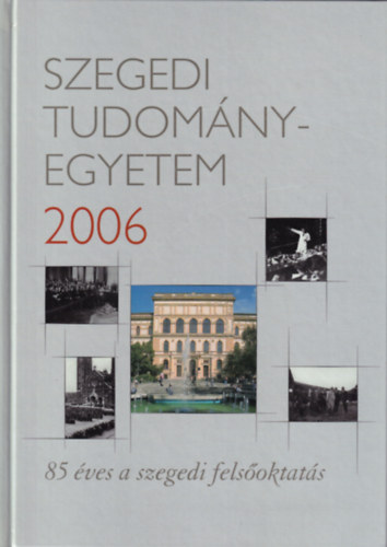Dr. Rcz Bla - Szegedi Tudomnyegyetem 2006- 85 ves a szegedi felsoktats