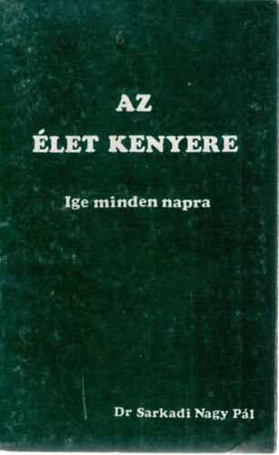 Dr. Sarkadi Nagy Pl - Az let kenyere - Ige minden napra
