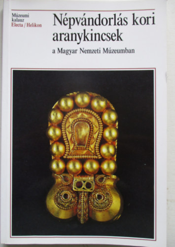 Garam �va-Kiss Attila - N�pv�ndorl�s kori aranykincsek a Magyar Nemzeti M�zeumban