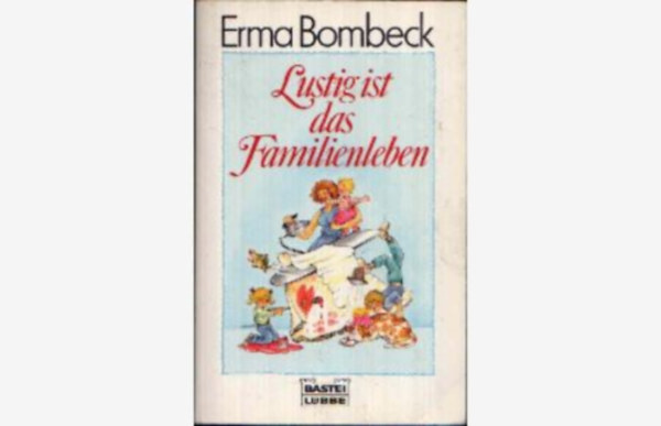 Erma Bombeck - Lustig ist das Familienlebe / Als meine Fehler
