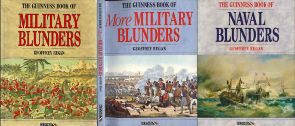 Geoffrey Regan - The Guinness Book of Military Blunders + The Guinness Book of More Military Blunders + The Guinness Book of More Military Blunders ( 3 ktet )