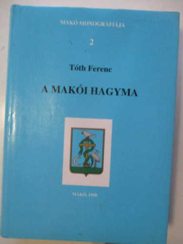 Tth Ferenc - A maki hagyma  - Mak monogrfija 2.