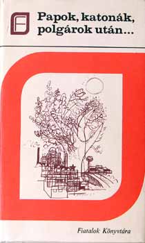 Farag� Vilmos szerk. - Papok, katon�k, polg�rok ut�n...H�rom magyar �vtized - pr�z�ban