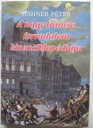 Hahner Pter - A nagy francia forradalom kisenciklopdija