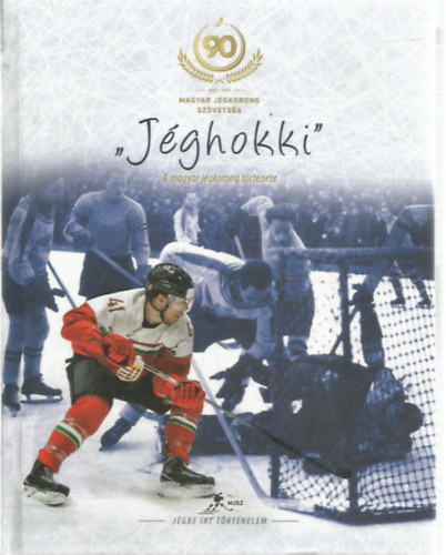 "Jghokki"  - A magyar jgkorong trtnete / The story of Hungarian ice hockey