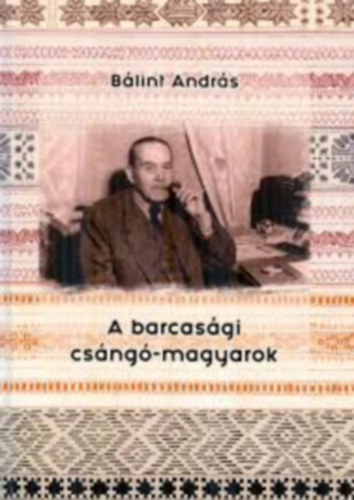 Bálint András - A barcasági csángó-magyarok