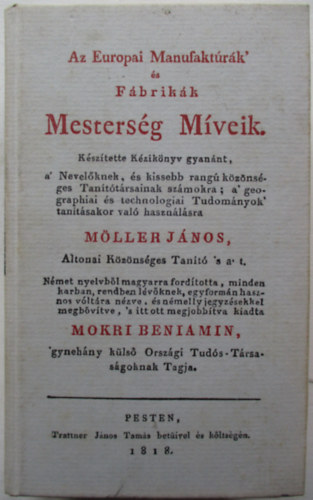 Szerk.: Dr. Kollin Ferenc, Ford.: Mokri Beniamin Mller Jnos - Az Europai Manufaktrk' s Fbrikk Mestersg Mveik (Mokri Beniamin fordtsa - Reprint)