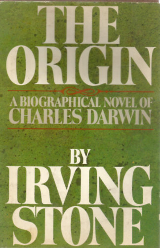 Irving Stone - The Origin - A biographical novel of Charles Darwin - Eredet - Charles Darwin letrajzi regnye - Angol nyelv