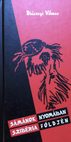 Diszegi Vilmos - Smnok nyomban - Szibria fldjn