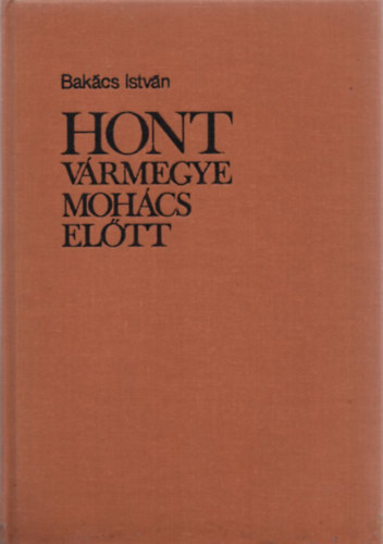 Bak�cs Istv�n - Hont v�rmegye Moh�cs el�tt