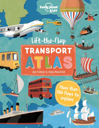 Andy Mansfield Christina Webb - Lonely Planet Kids Lift the Flap Transport Atlas