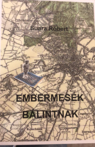 Suara Róbert - Embermesék Bálintnak