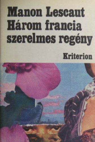 Antoine-Francois Prévost, Benjamin Constant Madame de Lafayette - Cléves hercegnő / Manon Lescaut és des Grieux lovag története / Adolphe (Három francia szerelmes regény 1 kötetben)