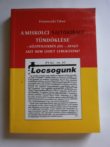 Frisovszki Tibor - A miskolci sajtkirly tndklse - kzpnzekbl (is) - avagy akit nem