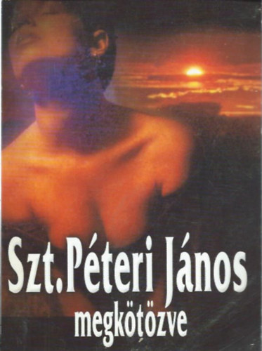 Szentp�teri J�nos - Megk�t�zve