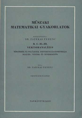 Dr. Fazekas Ferenc - Mszaki Matematikai gyakorlatok: B. I-II-III. Vektoranalzis