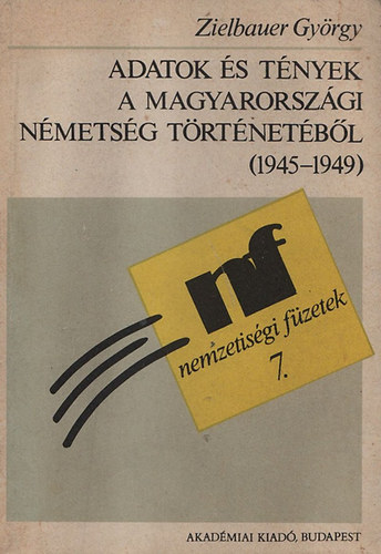 Zielbauer Gyrgy - Adatok s tnyek a magyarorszgi nmetsg trtnetbl (1945-1949) (nemzetisgi fzetek 7.)