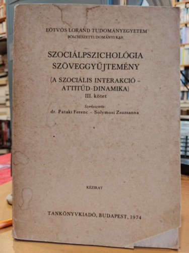 Pataki Ferenc dr.; Solymosi Zsuzsanna  (szerk.) - Szocilpszicholgia szveggyjtemny III. (A szocilis interakci-Attitd-Dinamika)