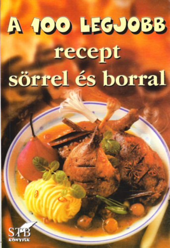 Brtfai Lszl; Mzes Istvn Mikls - A 100 legjobb recept srrel s borral