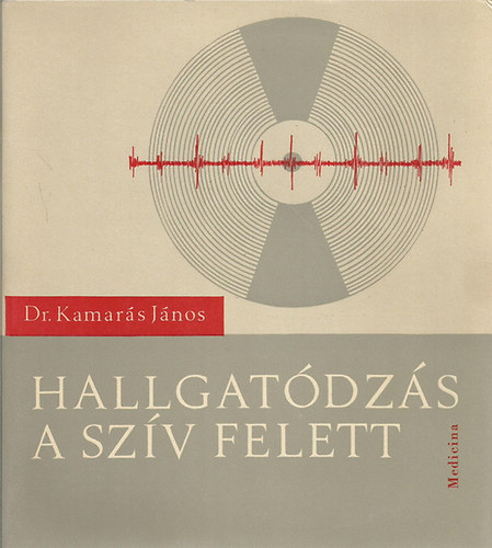 Dr. Dr. Simon Gy�rgy, Dr. Kamar�s J�nos Kerkovits Gyula - Hallgat�dz�s a sz�v felett - Els� k�tet (Egyetemi seg�dtank�nyv)