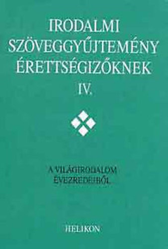 Forgcs-Horvth-Osztovics-Takar sszell. - Irodalmi szveggyjtemny rettsgizknek IV. -A vilgirodalom vezred