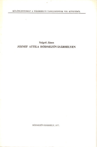 Szigeti J�nos - J�zsef Attila H�dmez�v�s�rhelyen- K�l�nlenyomat