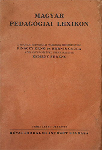 Kem�ny Ferenc  (szerk.) - Magyar pedag�giai lexikon - I. r�sz: Ab�di - Juventus