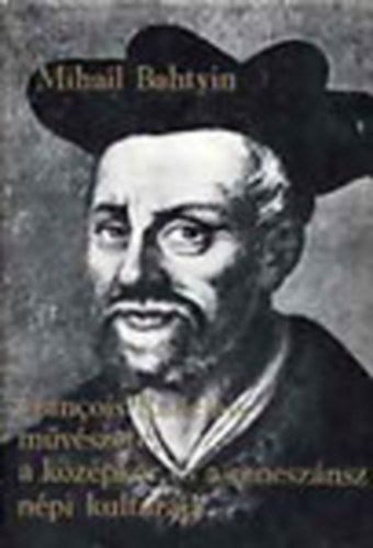 Mihail Bahtyin - Francois Rabelais mvszete, a kzpkor s a renesznsz npi kultrja