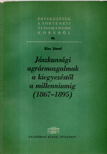 Kiss J�zsef - J�szkuns�gi agr�rmozgalmak a kiegyez�st�l a millenniumig (1867-1895)