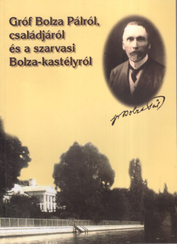 Szilv�ssy L�szl� - Gr�f Bolza P�lr�l, csal�dj�r�l �s a szarvasi Bolza-kast�lyr�l