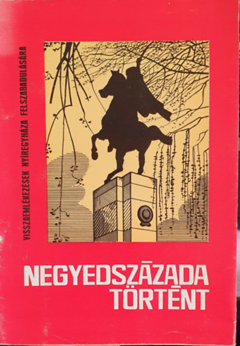 Kopka J�nos - Negyedsz�zada t�rt�nt - Visszaeml�kez�sek Ny�regyh�za felszabadul�s�ra