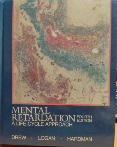 PhD, Donald R. Logan, D.Ed., Michael L. Hardman, PhD Clifford J. Drew - Mental Retardation: A Life Cycle Approach - Fourth Edition