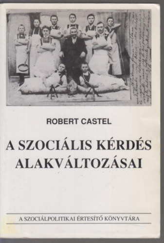 Robert Castel - A szoci�lis k�rd�s alakv�ltoz�sai