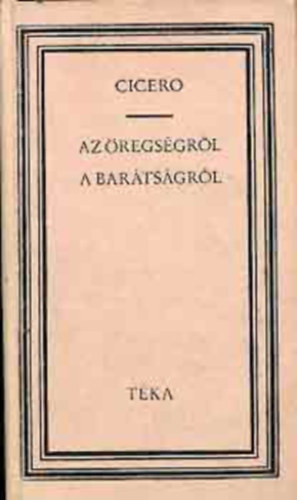 Marcus Tullius Cicero - Az �regs�gr�l a bar�ts�gr�l (t�ka)