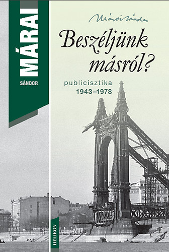 Márai Sándor - Beszéljünk másról? - Publicisztika 1943-1978