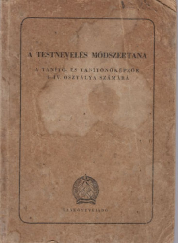 Lányi Marianne, Mátrai Dezsőné, Sós István Keresztúri Gézáné (szerk.) - A testmozgás módszertana a tanító- és tanítónőképzők I-IV. osztálya számára