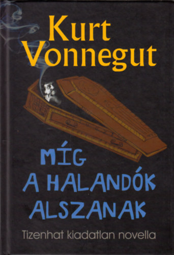 Kurt Vonnegut - Mg a halandk alszanak - Tizenhat kiadatlan novella