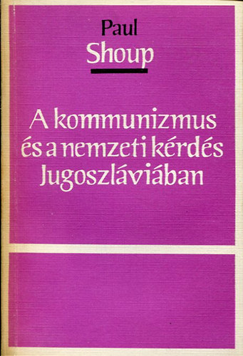Paul Shoup - A kommunizmus s a nemzeti krds Jugoszlviban
