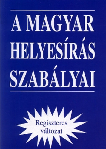 A magyar helyesrs szablyai  (Regiszteres vltozat)