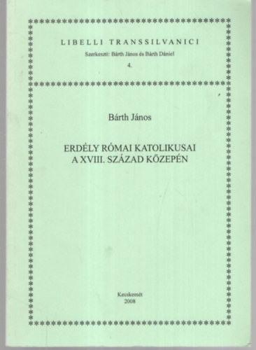 B�rth J�nos - Erd�ly r�mai katolikusai a XVIII. sz�zad k�zep�n